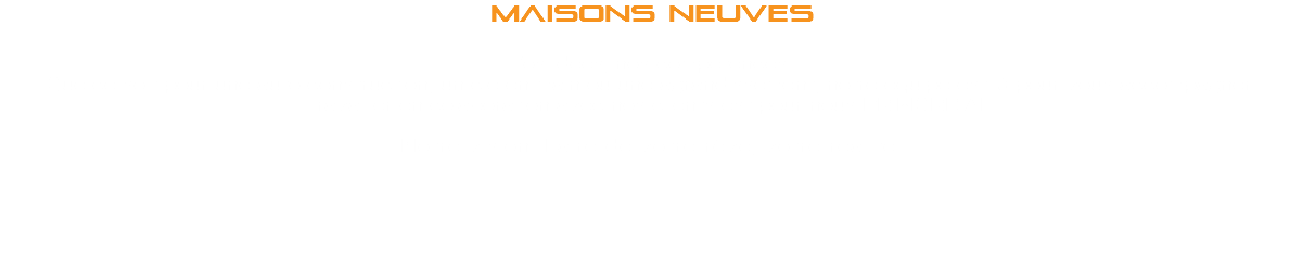 MAISONS NEUVES Vos idées, nos compétences!
Que ce soit pour une auto-construction, un clé en main ou une agrandissement, notre équipe est là pour vous accompagner! Travailler en colaboration avec nos clients est pour nous PRIMORDIAL! Notre vision: Faire de votre rêve, votre réalité! 